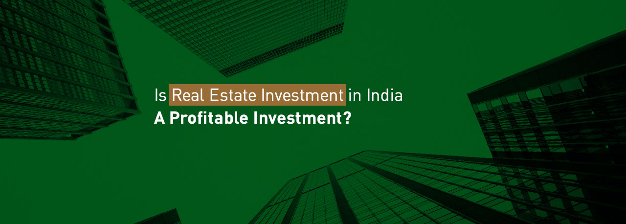 Is Real Estate Investment In India A Profitable Investment 