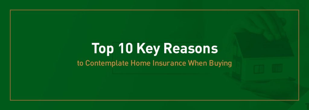 top-10-key-reasons-to-contemplate-home-insurance-when-buying